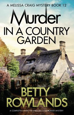 Murder in a Country Garden: A completely addictive English cozy murder mystery - Betty Rowlands