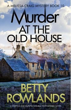 Murder at the Old House: A Gripping and Unputdownable Cozy Mystery Novel - Betty Rowlands