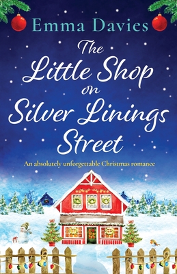 The Little Shop on Silver Linings Street: An absolutely unforgettable Christmas romance - Emma Davies