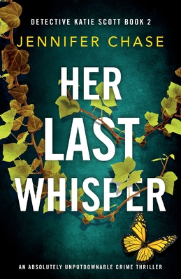 Her Last Whisper: An absolutely unputdownable crime thriller - Jennifer Chase