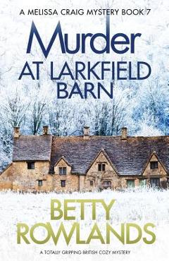 Poza produsului Murder at Larkfield Barn: A totally gripping British cozy mystery - Betty Rowlands
