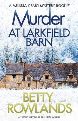 Murder at Larkfield Barn: A totally gripping British cozy mystery - Betty Rowlands