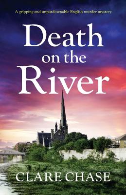 Death on the River: A Gripping and Unputdownable English Murder Mystery - Clare Chase