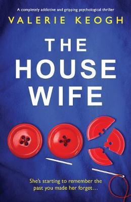 The Housewife: A completely addictive and gripping psychological thriller - Valerie Keogh
