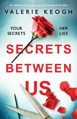 Secrets Between Us: An absolutely gripping psychological thriller - Valerie Keogh