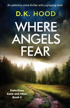 Poza produsului Where Angels Fear: An addictive crime thriller with a gripping twist - D. K. Hood