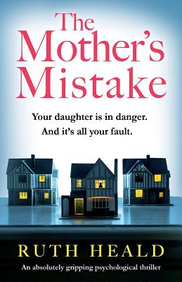 The Mother's Mistake: An absolutely gripping psychological thriller - Ruth Heald