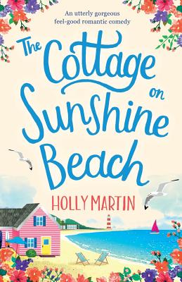 The Cottage on Sunshine Beach: An utterly gorgeous feel good romantic comedy - Holly Martin