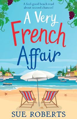 A Very French Affair: A feel-good beach read about second chances! - Sue Roberts