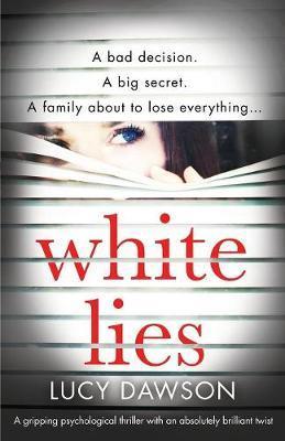 White Lies: A gripping psychological thriller with an absolutely brilliant twist - Lucy Dawson