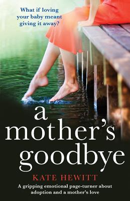 A Mother's Goodbye: A Gripping Emotional Page Turner about Adoption and a Mother's Love - Kate Hewitt