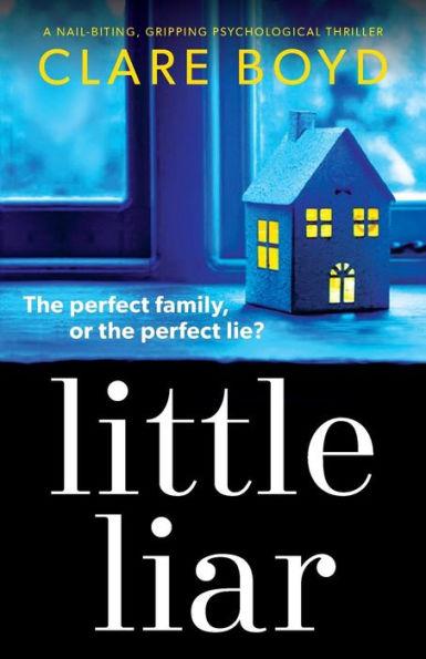 Little Liar: A Nail-Biting, Gripping Psychological Thriller - Clare Boyd