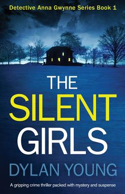 The Silent Girls: A Gripping Crime Thriller Packed with Mystery and Suspense - Dylan Young