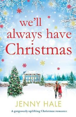 We'll Always Have Christmas: A gorgeously uplifting Christmas romance - Jenny Hale