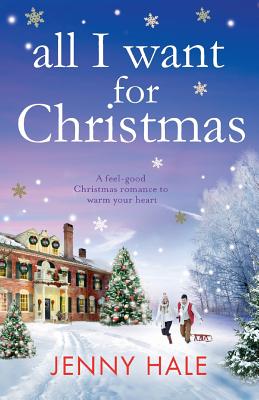 All I Want for Christmas: A feel good Christmas romance to warm your heart - Jenny Hale