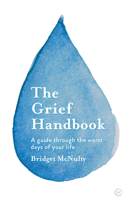 The Grief Handbook: A Guide Through the Worst Days of Your Life - Bridget Mcnulty