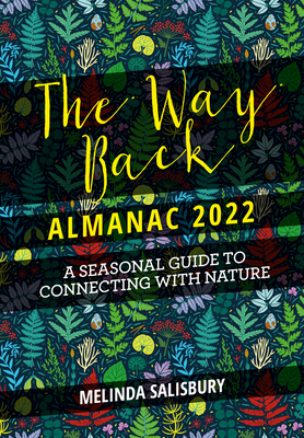 The Way Back Almanac 2022: A Contemporary Seasonal Guide Back to Nature - Melinda Salisbury