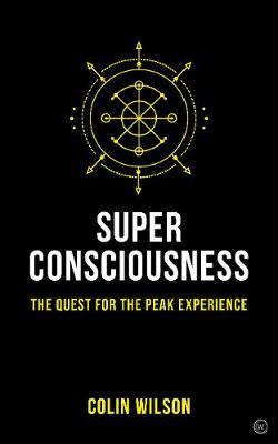 Super Consciousness: The Quest for the Peak Experience - Colin Stanley