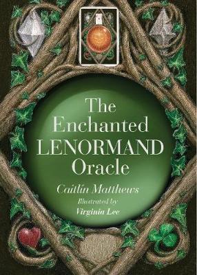 The Enchanted Lenormand Oracle: 39 Magical Cards to Reveal Your True Self and Your Destiny - Caitlin Matthews