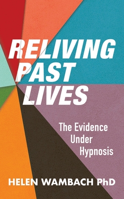Reliving Past Lives: The Evidence Under Hypnosis - Helen Wambach