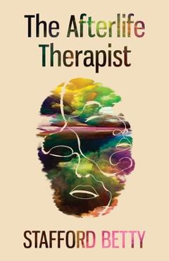 Coperta cărții 'The Afterlife Therapist - Stafford Betty'