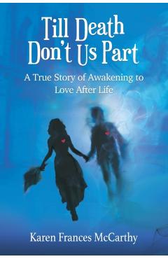 Till Death Don't Us Part: A True Story of Awakening to Love After Life - Karen Frances Mccarthy