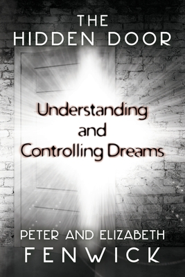 The Hidden Door: Understanding and Controlling Dreams - Peter Fenwick