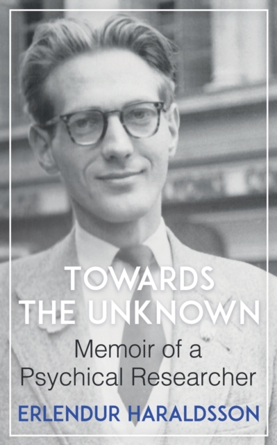Towards the Unknown: Memoir of a Psychical Researcher - Erlendur Haraldsson