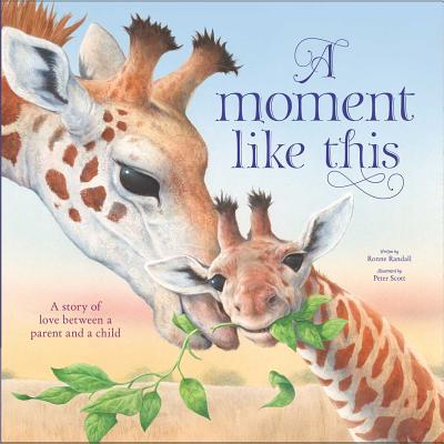 A Moment Like This: A Story of Love Between Parent and Child - Ronne Randall