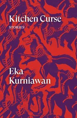 Kitchen Curse: Stories - Eka Kurniawan