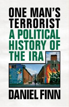One Man's Terrorist: A Political History of the IRA - Daniel Finn