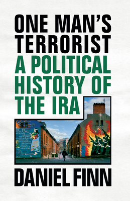 One Man's Terrorist: A Political History of the IRA - Daniel Finn