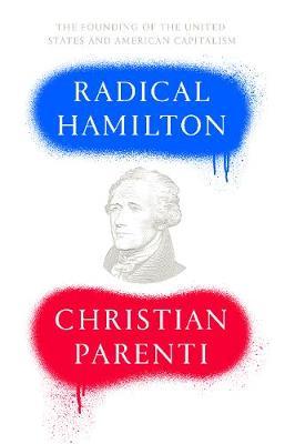 Radical Hamilton: Economic Lessons from a Misunderstood Founder - Christian Parenti