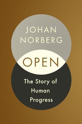 Open: The Story of Human Progress - Johan Norberg