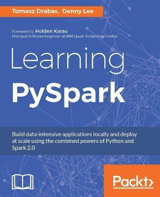 Learning PySpark: Build data-intensive applications locally and deploy at scale using the combined powers of Python and Spark 2.0 - Tomasz Drabas