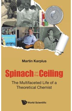 Poza produsului Spinach on the Ceiling: The Multifaceted Life of a Theoretical Chemist - Martin Karplus