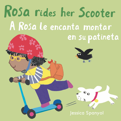 Rosa Rides Her Scooter/A Rosa Le Encanta Montar En Su Patineta - Jessica Spanyol