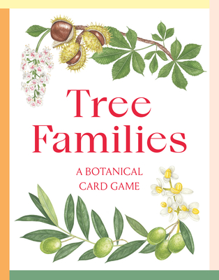 Tree Families: A Botanical Card Game - Tony Kirkham