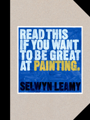 Read This If You Want to Be Great at Painting - Selwyn Leamy