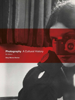 Photography: A Cultural History - Mary Warner Marien