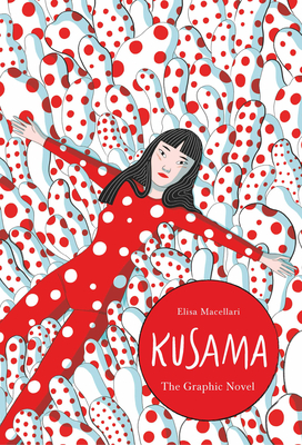 Kusama: The Graphic Novel - Elisa Macellari