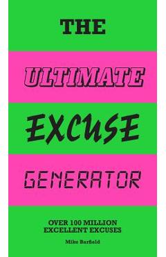 Coperta cărții 'The Ultimate Excuse Generator: Over 100 Million Excellent Excuses (Funny, Joke, Flip Book) - Mike Barfield'