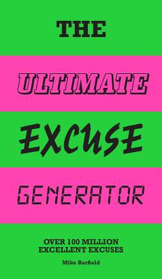 The Ultimate Excuse Generator: Over 100 Million Excellent Excuses (Funny, Joke, Flip Book) - Mike Barfield