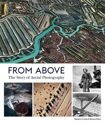 From Above: The Story of Aerial Photography (150 Years of Breathtaking Imagery) - Eamonn Mccabe