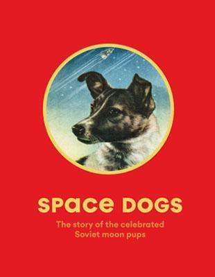 Space Dogs: The Story of the Celebrated Canine Cosmonauts - Martin Parr
