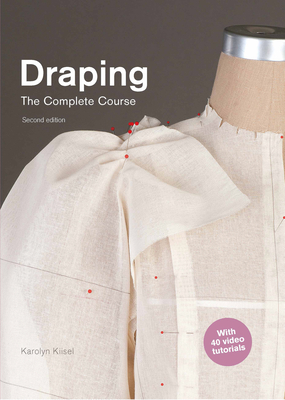 Draping: The Complete Course: Second Edition - Karolyn Kiisel