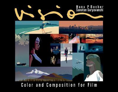 Vision: Color and Composition for Film - Hans P. Bacher