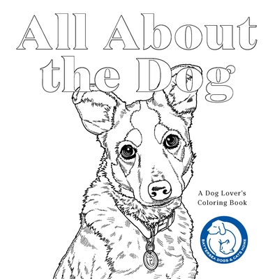 All about the Dog: A Dog Lover's Coloring Book - Battersea Dogs And Cats Home