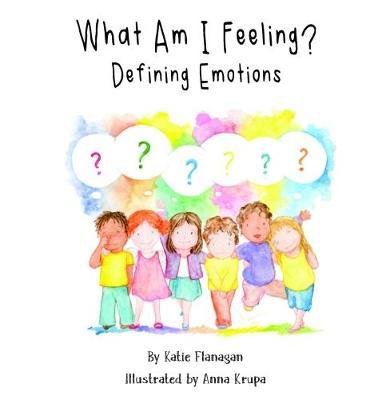 What Am I Feeling?: Defining Emotions - Katie Flanagan
