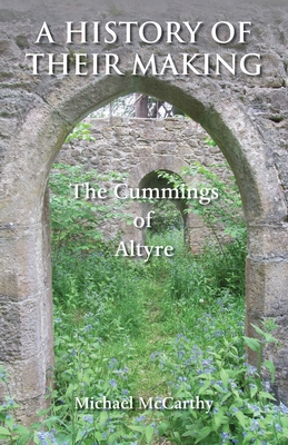 A History of Their Making: The Cummings of Altyre - Michael Mccarthy